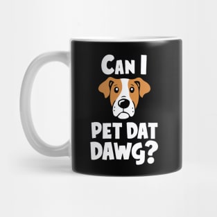 Can i Pet Dat Dawg? Funny Dog Lover Mug